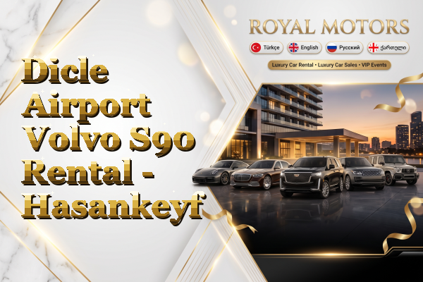 Dicle Airport Volvo S90 Rental - Hasankeyf