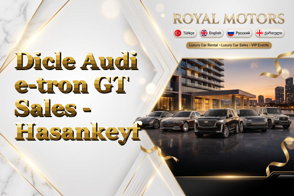 Dicle Audi e-tron GT Sales - Hasankeyf