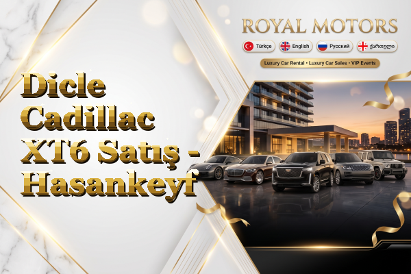 Dicle Cadillac XT6 Satış - Hasankeyf
