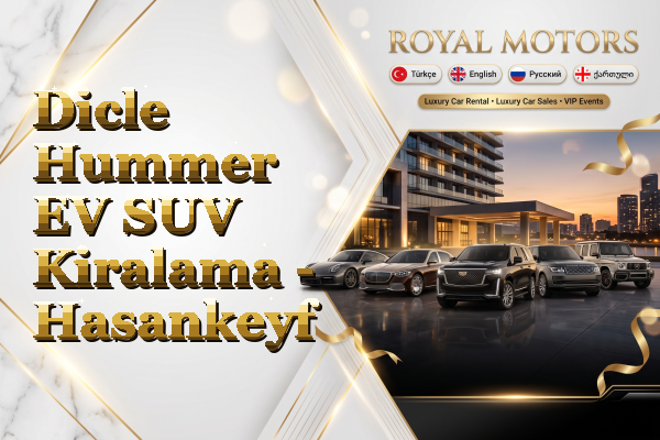 Dicle Hummer EV SUV Kiralama - Hasankeyf