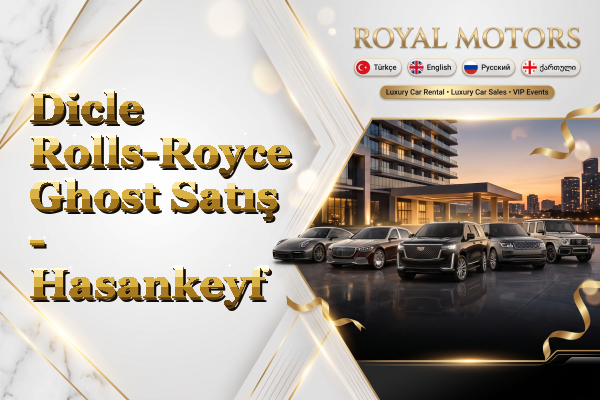 Dicle Rolls-Royce Ghost Satış - Hasankeyf