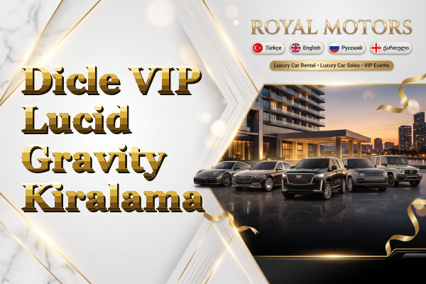 Dicle VIP Lucid Gravity Kiralama