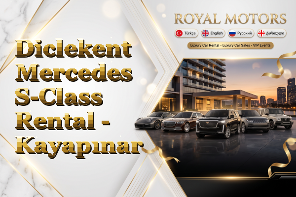 Diclekent Mercedes S-Class Rental - Kayapınar