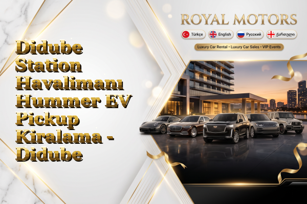 Didube Station Havalimanı Hummer EV Pickup Kiralama - Didube