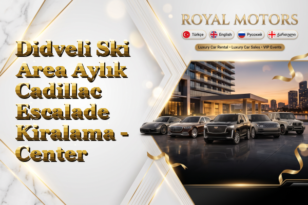 Didveli Ski Area Aylık Cadillac Escalade Kiralama - Center