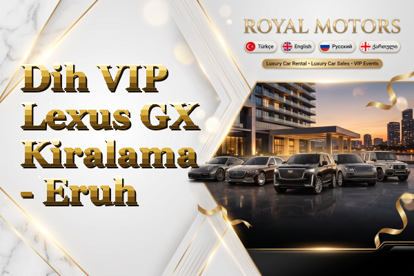 Dih VIP Lexus GX Kiralama - Eruh