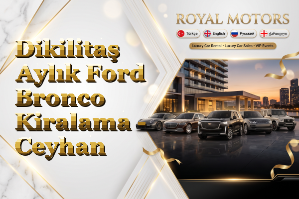 Dikilitaş Aylık Ford Bronco Kiralama - Ceyhan