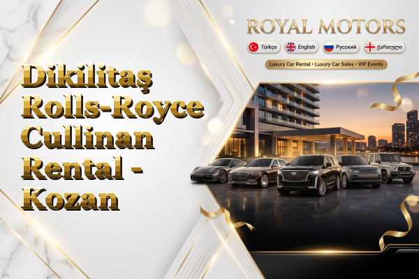 Dikilitaş Rolls-Royce Cullinan Rental - Kozan