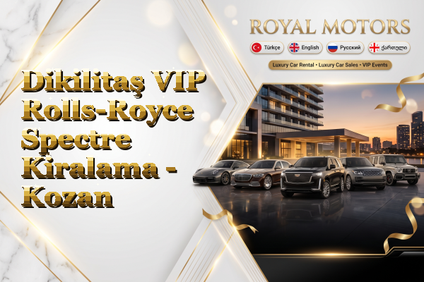 Dikilitaş VIP Rolls-Royce Spectre Kiralama - Kozan