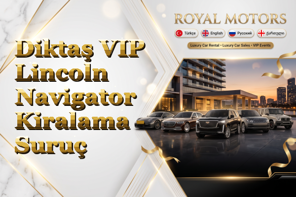 Diktaş VIP Lincoln Navigator Kiralama - Suruç