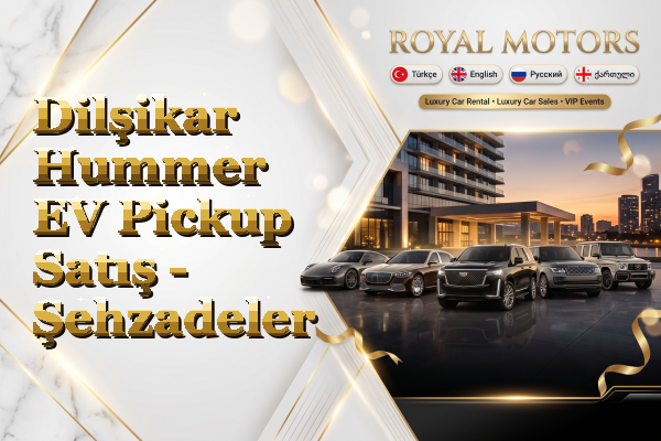 Dilşikar Hummer EV Pickup Satış - Şehzadeler