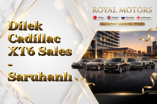 Dilek Cadillac XT6 Sales - Saruhanlı