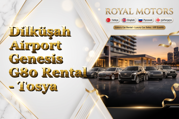 Dilküşah Airport Genesis G80 Rental - Tosya