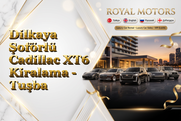Dilkaya Şoförlü Cadillac XT6 Kiralama - Tuşba