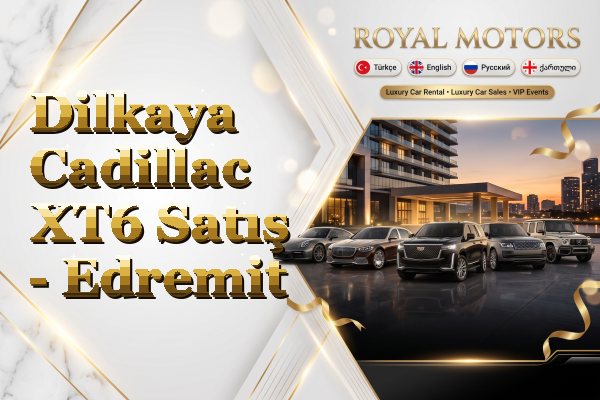 Dilkaya Cadillac XT6 Satış - Edremit