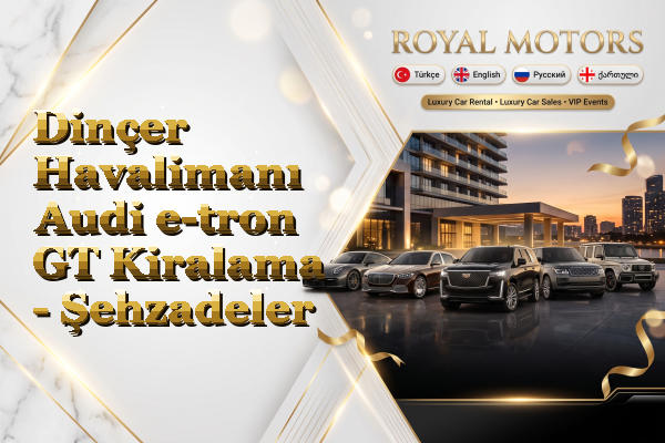 Dinçer Havalimanı Audi e-tron GT Kiralama - Şehzadeler