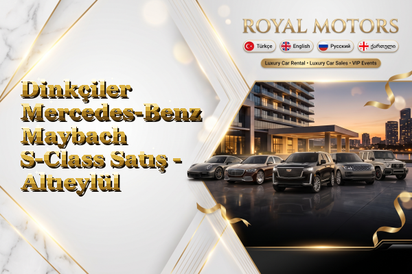 Dinkçiler Mercedes-Benz Maybach S-Class Satış - Altıeylül