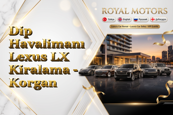 Dip Havalimanı Lexus LX Kiralama - Korgan