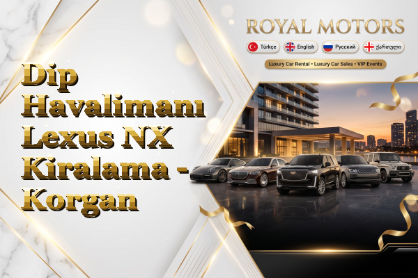 Dip Havalimanı Lexus NX Kiralama - Korgan