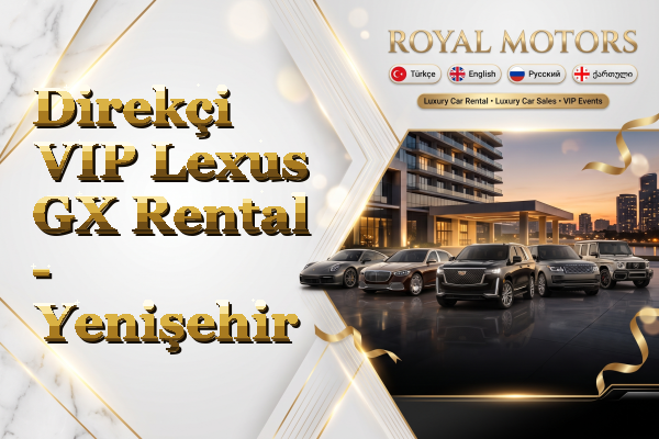 Direkçi VIP Lexus GX Rental - Yenişehir