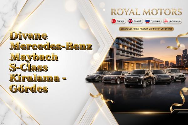 Divane Mercedes-Benz Maybach S-Class Kiralama - Gördes