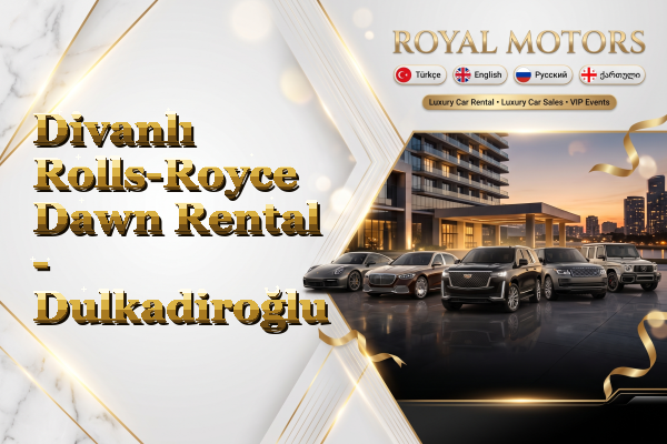 Divanlı Rolls-Royce Dawn Rental - Dulkadiroğlu