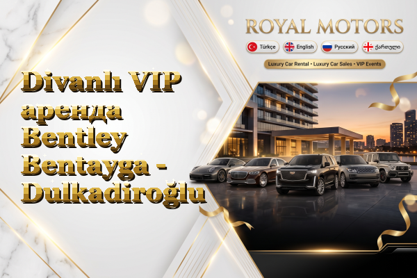 Divanlı VIP аренда Bentley Bentayga - Dulkadiroğlu