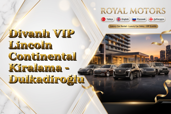 Divanlı VIP Lincoln Continental Kiralama - Dulkadiroğlu