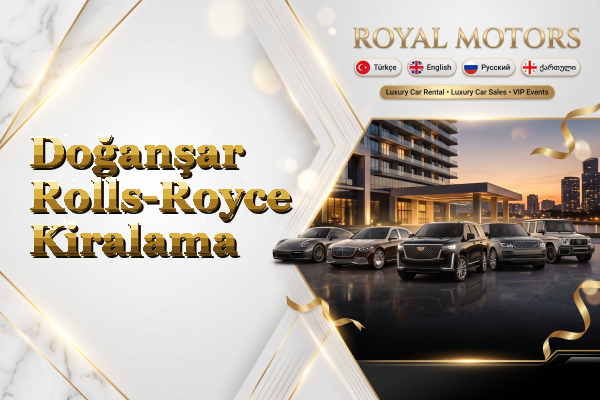 Doğanşar Rolls-Royce Kiralama