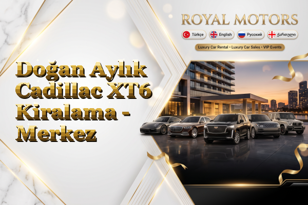 Doğan Aylık Cadillac XT6 Kiralama - Merkez