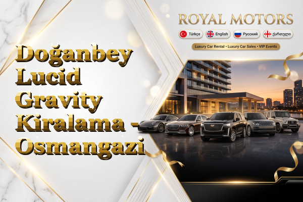 Doğanbey Lucid Gravity Kiralama - Osmangazi