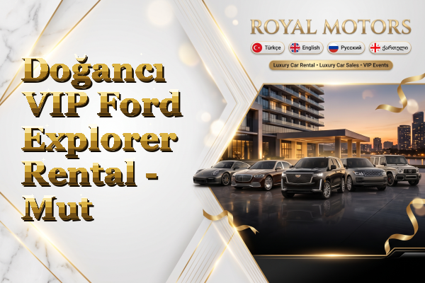 Doğancı VIP Ford Explorer Rental - Mut