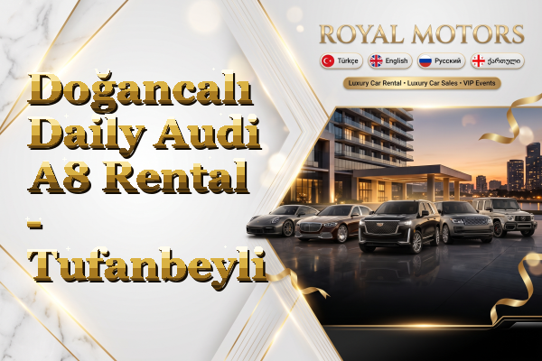Doğancalı Daily Audi A8 Rental - Tufanbeyli