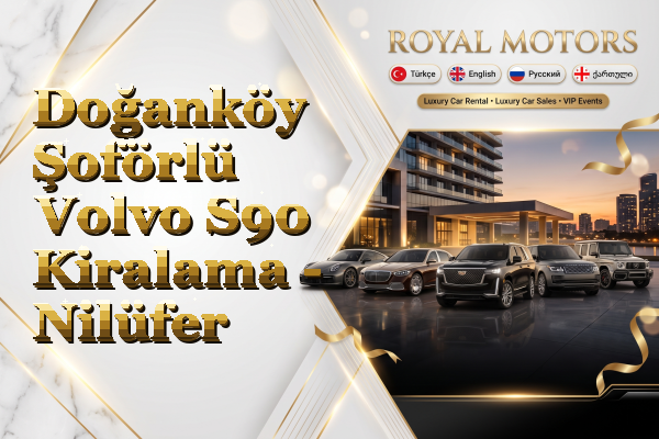 Doğanköy Şoförlü Volvo S90 Kiralama - Nilüfer