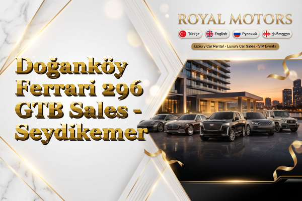 Doğanköy Ferrari 296 GTB Sales - Seydikemer