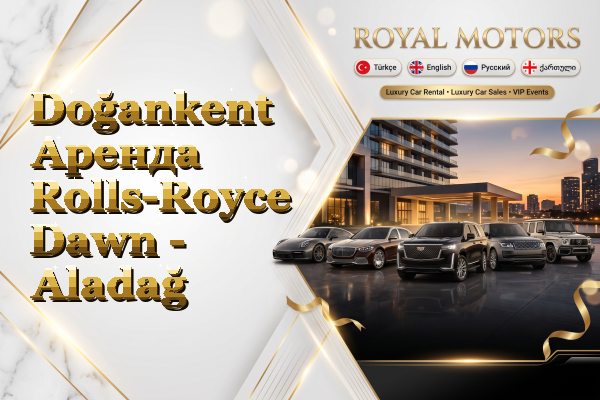 Doğankent Аренда Rolls-Royce Dawn - Aladağ