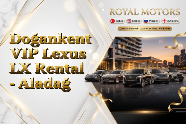 Doğankent VIP Lexus LX Rental - Aladağ