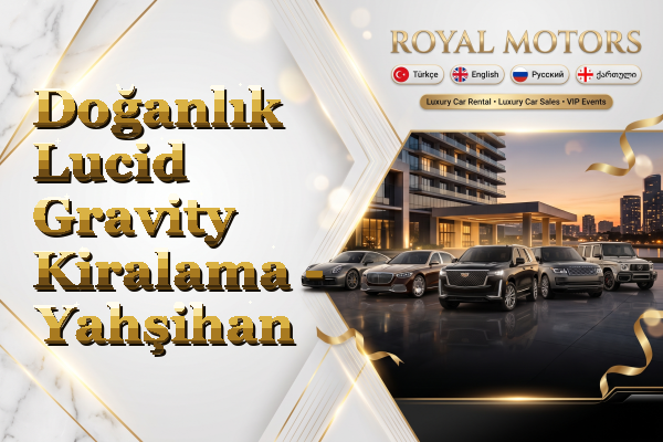 Doğanlık Lucid Gravity Kiralama - Yahşihan