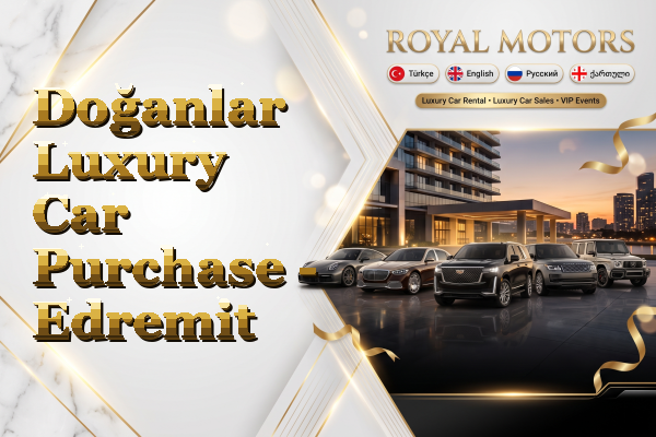 Doğanlar Luxury Car Purchase - Edremit