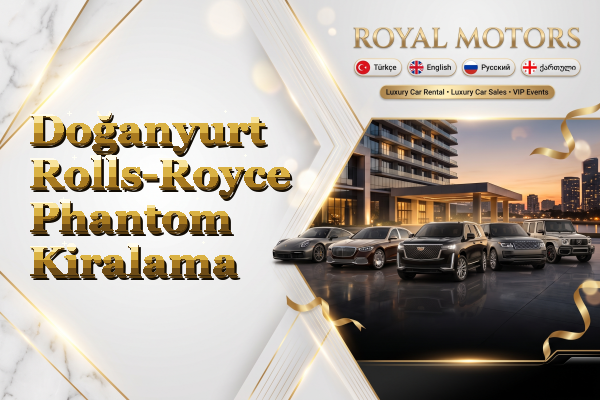 Doğanyurt Rolls-Royce Phantom Kiralama