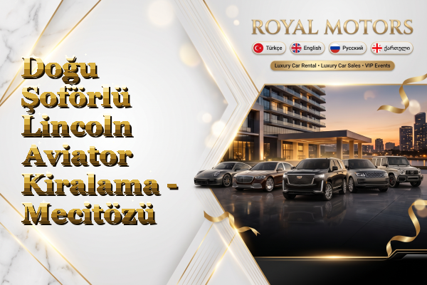 Doğu Şoförlü Lincoln Aviator Kiralama - Mecitözü