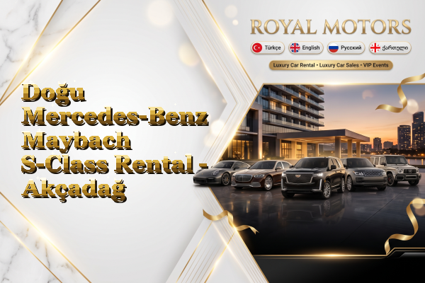 Doğu Mercedes-Benz Maybach S-Class Rental - Akçadağ