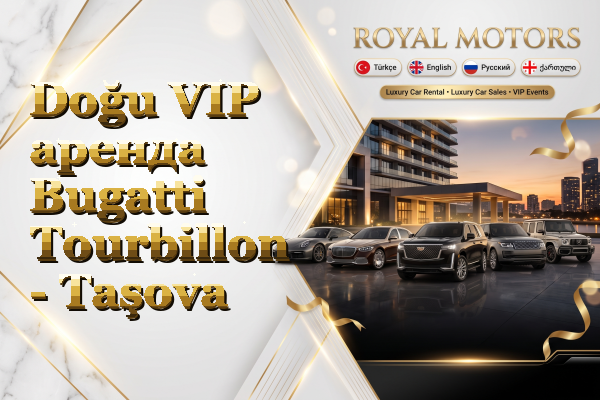 Doğu VIP аренда Bugatti Tourbillon - Taşova