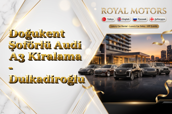 Doğukent Şoförlü Audi A3 Kiralama - Dulkadiroğlu