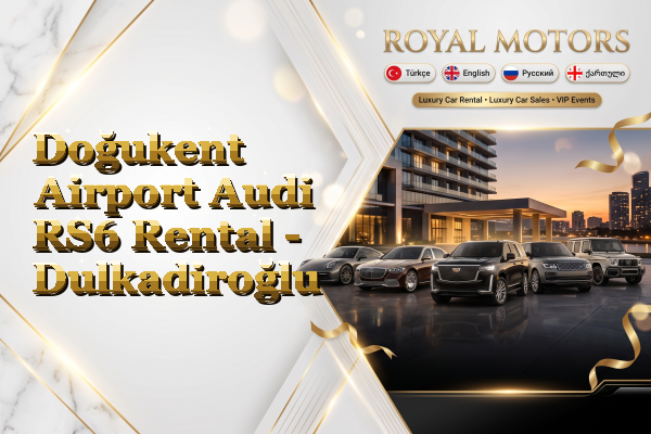 Doğukent Airport Audi RS6 Rental - Dulkadiroğlu