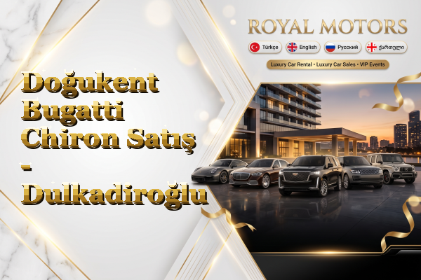 Doğukent Bugatti Chiron Satış - Dulkadiroğlu