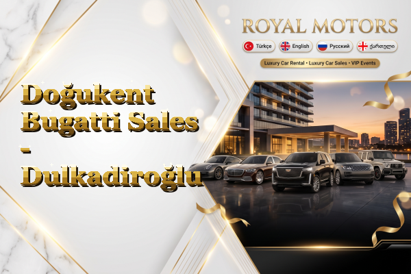 Doğukent Bugatti Sales - Dulkadiroğlu