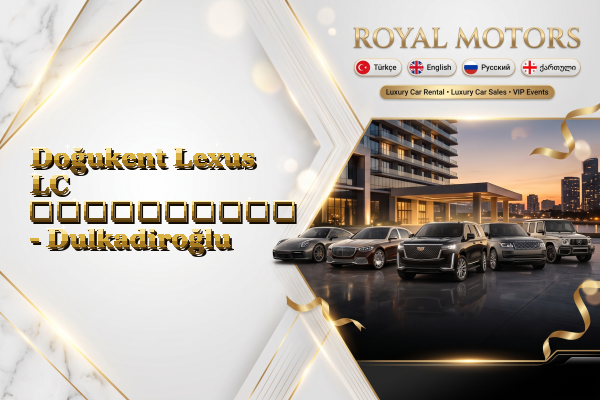 Doğukent Lexus LC გაქირავება - Dulkadiroğlu