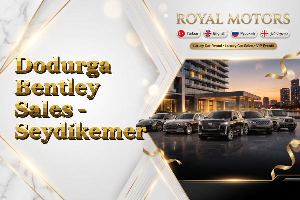 Dodurga Bentley Sales - Seydikemer