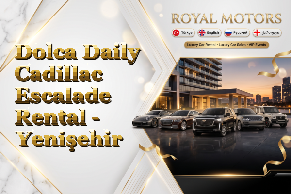 Dolca Daily Cadillac Escalade Rental - Yenişehir